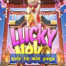 quiz to win paga mesmo quiz paga mesmo